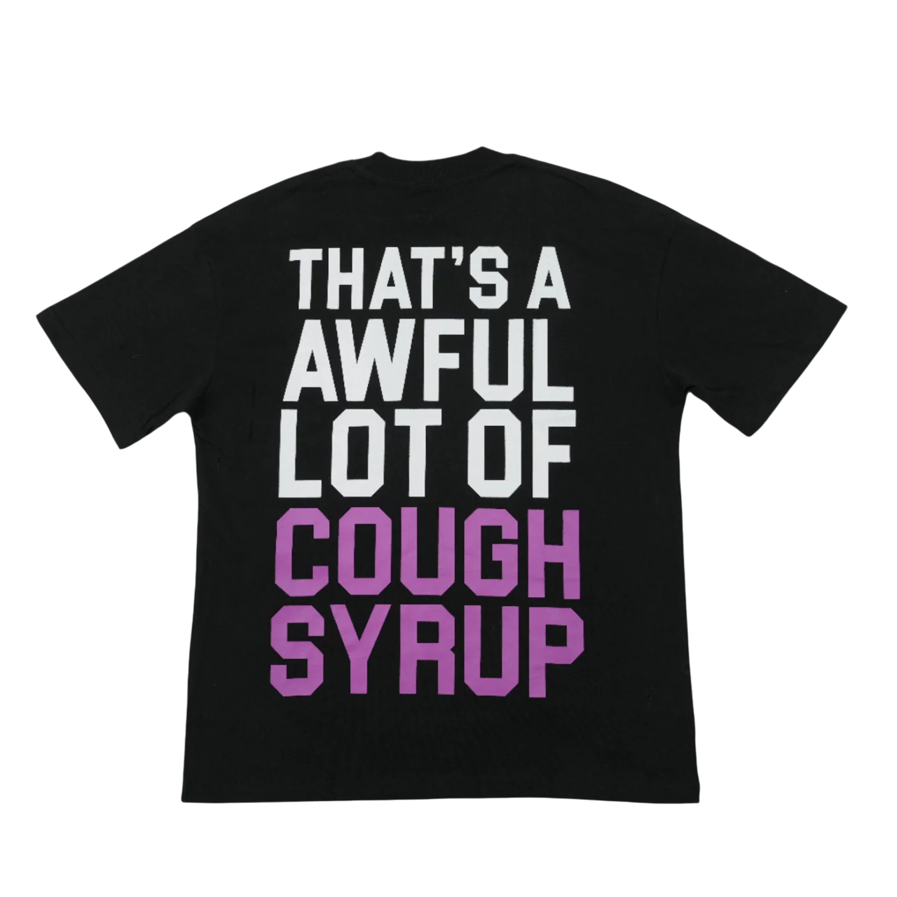 THATS AN AWFUL LOT OF COUGH SYRUP HEART BREAKER T-SHIRT