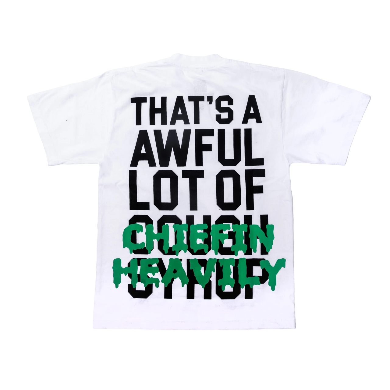 THATS AN AWFUL LOT OF COUGH SYRUP CHIEFIN HEAVILY SHIRT WHITE